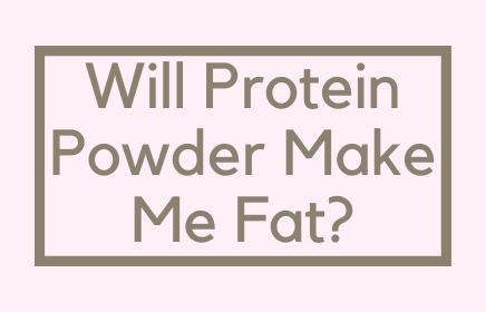 Will Protein Powder Make Me Fat?