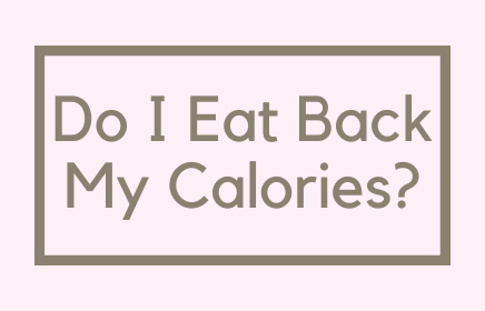 Do I Eat Back My Calories