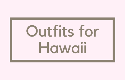 Outfits for Hawaii (or any tropical vacation)!