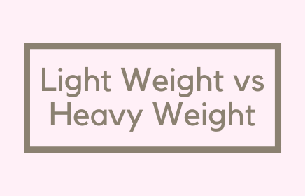 Light Weight vs Heavy Weight